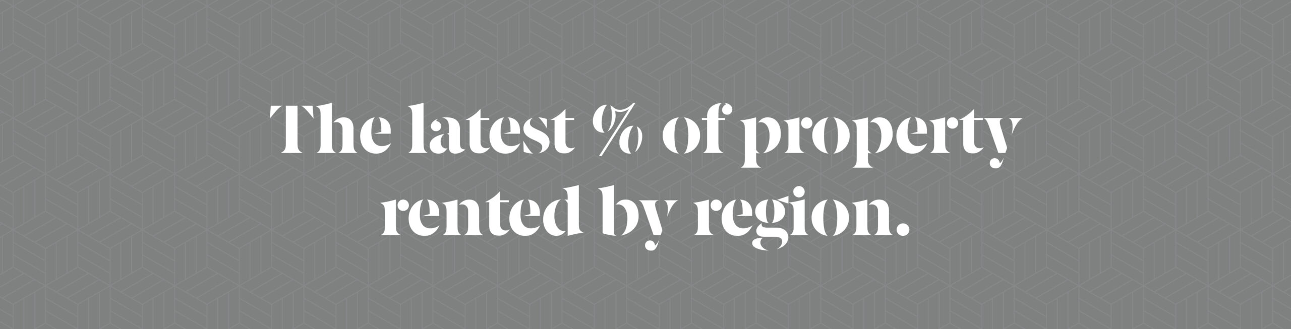 The latest % of property rented by region.